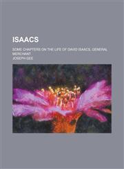 Isaacs; Some Chapters on the Life of David Isaacs, General Merchant,1154972666,9781154972665