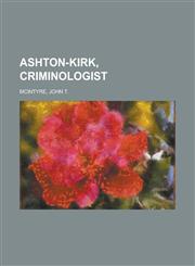 Ashton-Kirk, Criminologist,1153829371,9781153829373