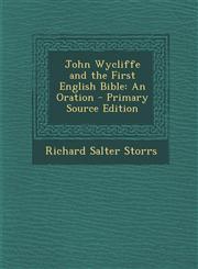 John Wycliffe and the First English Bible An Oration - Primary Source Edition,128776147X,9781287761471