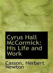 Cyrus Hall McCormick His Life and Work,1110387105,9781110387106