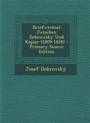 Briefwechsel Zwischen Dobrowsky Und Kopiar (1809-1828) - Primary Source Edition,1293080993,9781293080993