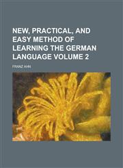 New, practical, and easy method of learning the German language Volume 2,1234114607,9781234114602