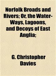 Norfolk Broads and Rivers; Or, the Water-Ways, Lagoons, and Decoys of East Anglia;,1154798410,9781154798418