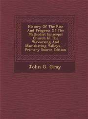 History of the Rise and Progress of the Methodist Episcopal Church in the Wawarsing and Mamakating Valleys... - Primary Source Edition,1293490474,9781293490471