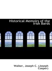 Historical Memoirs of the Irish Bards,1110732716,9781110732715