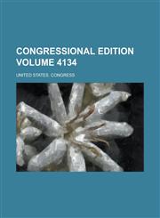 Congressional Edition Volume 4134,1155060733,9781155060736