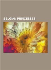 Belgian Princesses Astrid of Sweden, Lilian, Princess of Rethy, Charlotte of Belgium, Princess Mathilde, Duchess of Brabant, Marie Jose O,1230524487,9781230524481