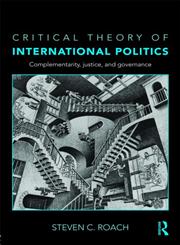 Critical Theory of International Politics Complementarity, Justice and Governance,0415774853,9780415774857