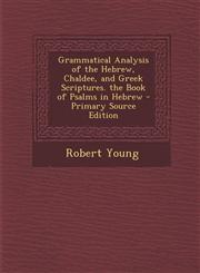 Grammatical Analysis of the Hebrew, Chaldee, and Greek Scriptures. the Book of Psalms in Hebrew - Primary Source Edition,1293786039,9781293786031