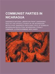 Communist parties in Nicaragua Sandinista National Liberation Front, Sandinismo, Role of the Catholic Church in the Nicaraguan Revolution,1234594714,9781234594718