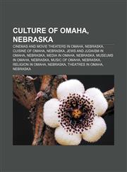 Culture of Omaha, Nebraska Cinemas and Movie Theaters in Omaha, Nebraska, Cuisine of Omaha, Nebraska, Jews and Judaism in Omaha, Nebraska,1156993075,9781156993071