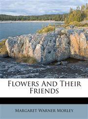 Flowers And Their Friends,1178562662,9781178562668