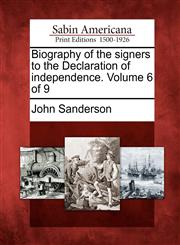 Biography of the signers to the Declaration of independence. Volume 6 of 9,1275611338,9781275611337