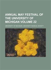 Annual May Festival of the University of Michigan Volume 22,1236796799,9781236796790