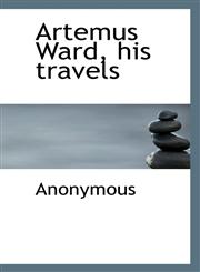 Artemus Ward, his travels,1117153738,9781117153735