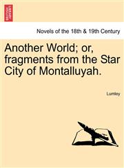 Another World; Or, Fragments from the Star City of Montalluyah.,1240881304,9781240881307
