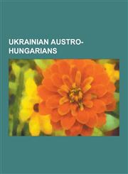 Ukrainian Austro-Hungarians Ivan Franko, Archduke Wilhelm of Austria, Roman Rosdolsky, Kost Levytsky, Jaroslav Rudnyckyj, Andrey Sheptytsky, Andri,1230553649,9781230553641