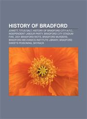 History of Bradford Jowett, Titus Salt, History of Bradford City A.F.C., Independent Labour Party, Bradford City stadium fire,1156494540,9781156494547