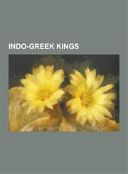 Indo-Greek Kings Demetrius I of Bactria, Menander I, Hermaeus, Apollodotus I, Agathocles of Bactria, Strato I, Antialcidas, Menander II,1230529675,9781230529677