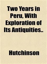 Two Years in Peru, With Exploration of Its Antiquities..,1151851302,9781151851307