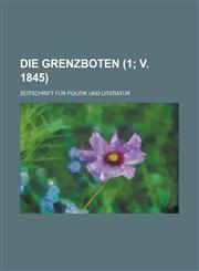 Die Grenzboten; Zeitschrift Fur Politik Und Literatur (1; V. 1845),1234554887,9781234554880