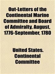 Out-Letters of the Continental Marine Committee and Board of Admiralty, August, 1776-September, 1780,1152002503,9781152002500