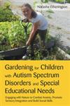 Gardening for Children with Autism Spectrum Disorders and Special Educational Needs Engaging with Nature to Combat Anxiety, Promote Sensory Integration and Build Social Skills,1849052786,9781849052788