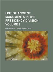 List of Ancient Monuments in the Presidency Division Volume 2,1234384450,9781234384456