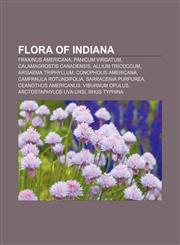 Flora of Indiana Fraxinus americana, Panicum virgatum, Calamagrostis canadensis, Allium tricoccum, Arisaema triphyllum, Conopholis americana,1156473373,9781156473375