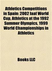 Athletics Competitions in Spain 2002 Iaaf World Cup, Athletics at the 1992 Summer Olympics, 1999 World Championships in Athletics,1155815424,9781155815428