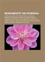 Monumente din România Cetatea Oradea, Cetatea de Scaun a Sucevei, Mănăstirea Bogdana, Opera Națională Română Timișoara, Lupa Capitolina,1232217492,9781232217497