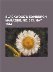 Blackwood's Edinburgh Magazine, No. 343, May 1844 Volume 55,1153787296,9781153787291
