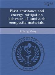 Blast resistance and energy mitigation behavior of sandwich composite materials.,1288832893,9781288832897