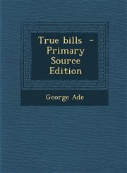 True bills  - Primary Source Edition,1295643286,9781295643288