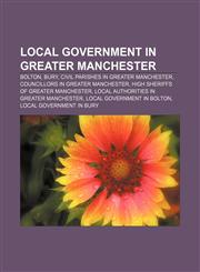 Local government in Greater Manchester Bolton, Bury, Civil parishes in Greater Manchester, Councillors in Greater Manchester,1157253946,9781157253945