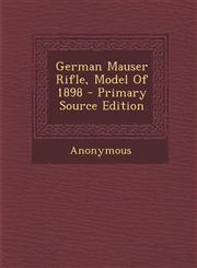 German Mauser Rifle, Model Of 1898 - Primary Source Edition,129579571X,9781295795710