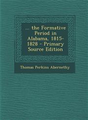 ... the Formative Period in Alabama, 1815-1828 - Primary Source Edition,1293875538,9781293875537