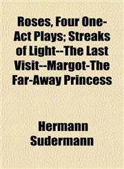 Roses, Four One-Act Plays; Streaks of Light--The Last Visit--Margot-The Far-Away Princess,1152771531,9781152771536