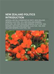 New Zealand politics Introduction Imperial British Conservative Party, New Zealand general election, 1914, New Zealand general election, 1925,115761969X,9781157619697