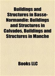 Buildings and Structures in Basse-Normandie Buildings and Structures in Calvados, Buildings and Structures in Manche,1157788009,9781157788003