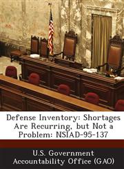 Defense Inventory Shortages Are Recurring, But Not a Problem: Nsiad-95-137,1289232652,9781289232658