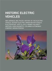 Historic Electric Vehicles AMC Gremlin, AMC Pacer, History of the Electric Vehicle, Detroit Electric, Baker Motor Vehicle, Electrosport, Jeep DJ,,1155670337,9781155670331