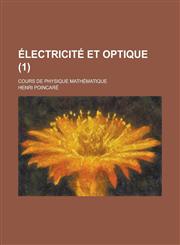 Electricite Et Optique; Cours de Physique Mathematique (1 ),1234156237,9781234156237