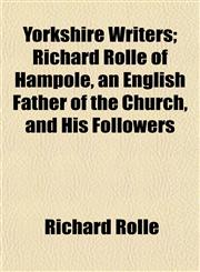 Yorkshire Writers; Richard Rolle of Hampole, an English Father of the Church, and His Followers,1154915336,9781154915334