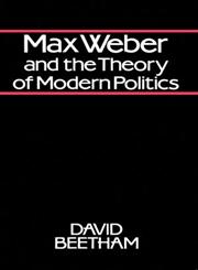 Max Weber and the Theory of Modern Politics,0745601189,9780745601182