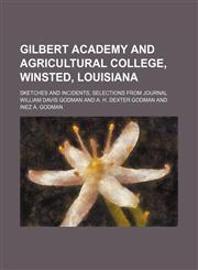 Gilbert Academy and Agricultural College, Winsted, Louisiana; sketches and incidents, selections from journal,1150919639,9781150919633