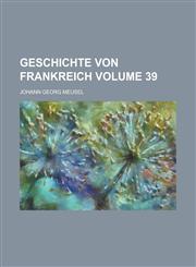 Geschichte von Frankreich Volume 39,1236957776,9781236957771