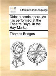 Dido; a comic opera. As it is performed at the Theatre Royal in the Hay-Market.,117063074X,9781170630747