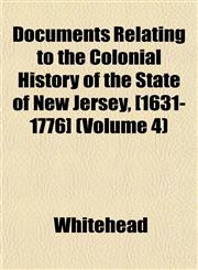 Documents Relating to the Colonial History of the State of New Jersey, [1631-1776] (Volume 4),1152888536,9781152888531