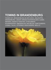 Towns in Brandenburg Frankfurt, Brandenburg an der Havel, Neuruppin, Oranienburg, Lindow, Königs Wusterhausen, Guben, Werder, Eisenhüttenstadt,1156873576,9781156873571
